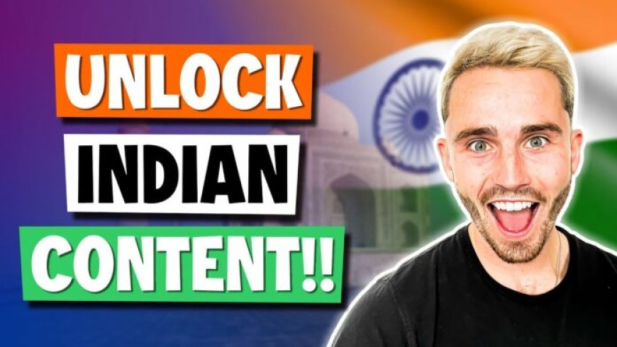 Unlock Indian Content With a VPN